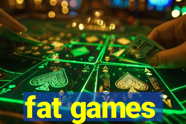 fat games